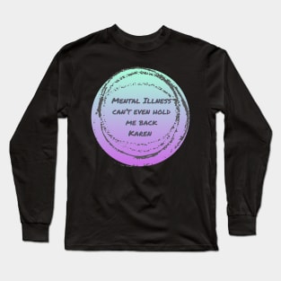 Mental illness can’t hold me back Karen Long Sleeve T-Shirt